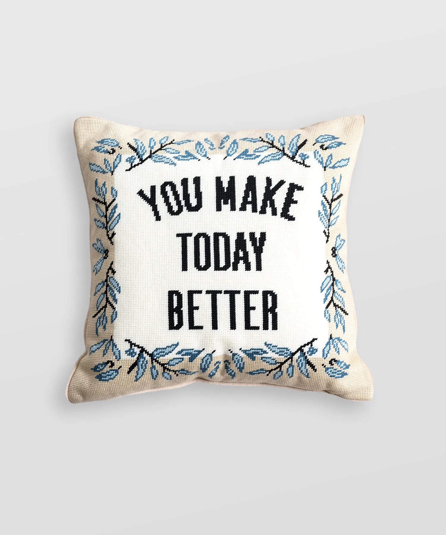 You Make Today Better Needlepoint Pillow