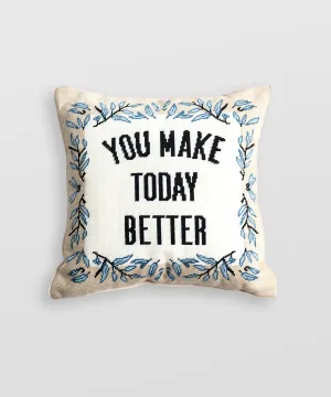 You Make Today Better Needlepoint Pillow